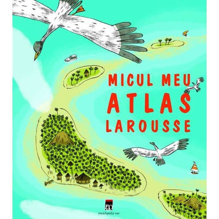Micul meu atlas - Larousse