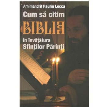 Cum sa citim biblia - Arh. Paulin Lecca Cum sa citim biblia - Arh. Paulin Lecca