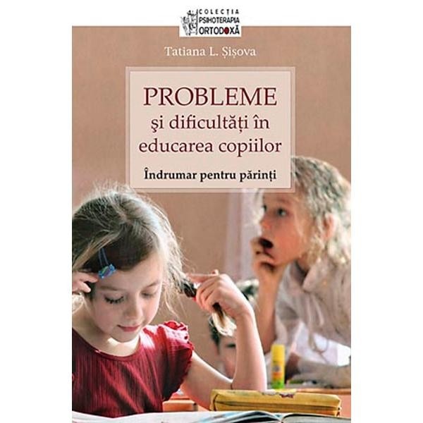 Probleme si dificultati in educarea copiilor - T. L. Sisova