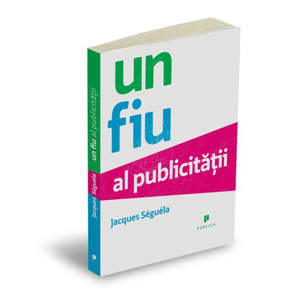 Un fiu al publicitatii - Jacques Seguela