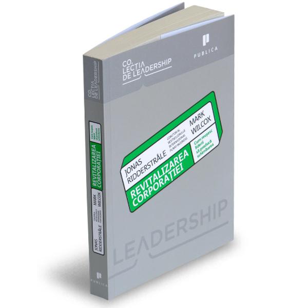 Revitalizarea corporatiei - Jonas Ridderstrale, Mark Wilcox