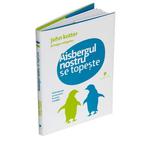 Aisbergul nostru se topeste - John Kotter