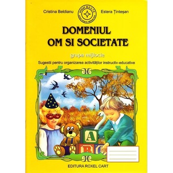 Caiet pentru Grupa Mijlocie - Om si Societate - Estera Tintesan, Cristina Beldianu Caiet pentru Grupa Mijlocie - Om si Societate - Estera Tintesan, Cristina Beldianu