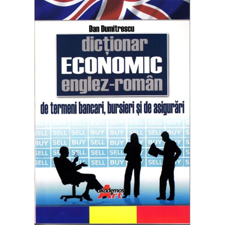Dictionar Economic Englez-Roman de termeni Bancari - Bursieri si de Asigurari - Dan Dumitrescu