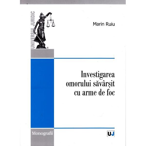 Investigarea omorului savarsit cu arme de foc - Marin Ruiu