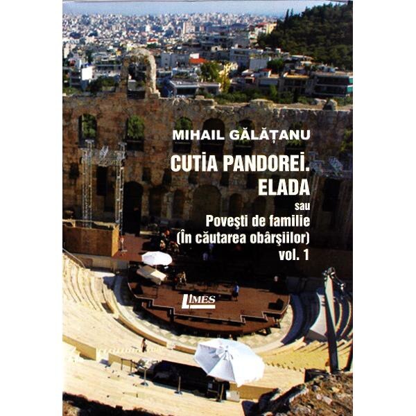Cutia Pandorei. Elada sau povesti de familie (In cautarea vbarsiilor) Vol.1 - Mihail Galatanu