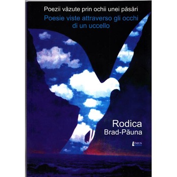 Poezii vazute prin ochii unei pasari - Rodica Brad-Pauna Poezii vazute prin ochii unei pasari - Rodica Brad-Pauna