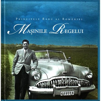 Masinile Regelui - Principele Radu al Romaniei Masinile Regelui - Principele Radu al Romaniei