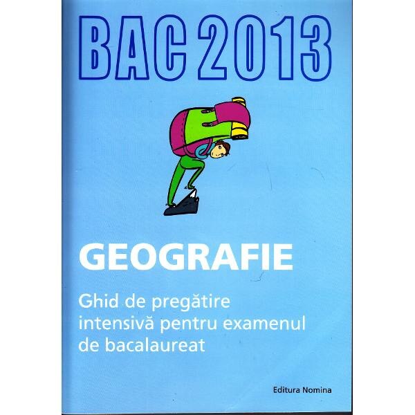 Bac 2013 Geografie - Ghid de pregatire intensiva - Laura Araboaie, Dorin Fiscutean