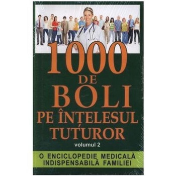 1000 boli pe intelesul tuturor vol 2 - Ch. Prudhomme - J.F.D'Ivernois 1000 boli pe intelesul tuturor vol 2 - Ch. Prudhomme - J.F.D'Ivernois