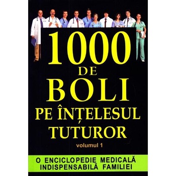1000 boli pe intelesul tuturor vol 1 - Ch. Prudhomme - J.F.D'Ivernois 1000 boli pe intelesul tuturor vol 1 - Ch. Prudhomme - J.F.D'Ivernois