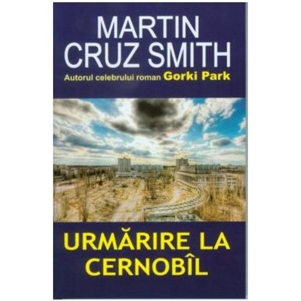 Urmarire la Cernobil - Martin Cruz Smith