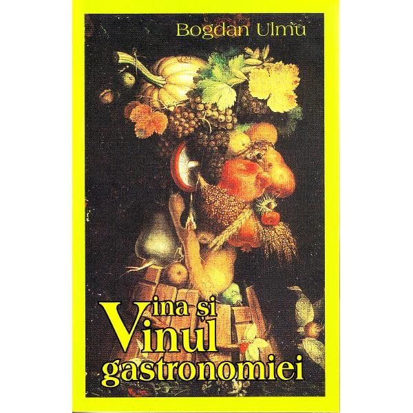 Vina si vinul gastronomiei - Bogdan Ulmu
