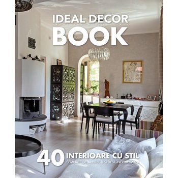 IDEAL DECOR BOOK 5 - 45 interioare cu stil, semnate de arhitecti si designeri romani IDEAL DECOR BOOK 5 - 45 interioare cu stil, semnate de arhitecti si designeri romani