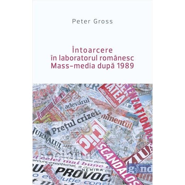 Intoarcere in laboratorul romanesc. Mass-media dupa 1989 - Peter Gross