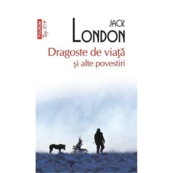 Dragoste de viata si alte povestiri (T10) - Jack London