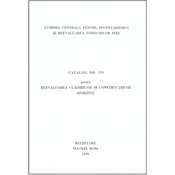 Catalog 119 - Cladiri si constructii sportive, Comisia Centrala pentru Inventariere si Reevaluarea Fondurilor Fixe Catalog 119 - Cladiri si constructii sportive, Comisia Centrala pentru Inventariere si Reevaluarea Fondurilor Fixe