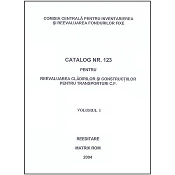 Catalog 123 - Cladiri si constructii pentru transportul feroviar, Comisia Centrala pentru Inventariere si Reevaluarea Fondurilor Fixe Catalog 123 - Cladiri si constructii pentru transportul feroviar, Comisia Centrala pentru Inventariere si Reevaluarea Fondurilor Fixe