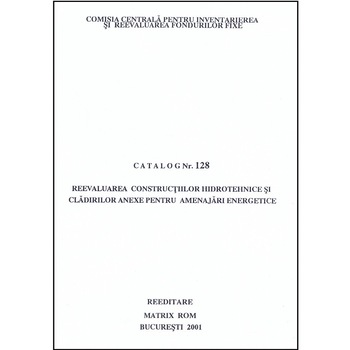 Catalog 128 - Constructii hidrotehnice si cladiri anexe pentru amenajari energetice, Comisia Centrala pentru Inventariere si Reevaluarea Fondurilor Fixe Catalog 128 - Constructii hidrotehnice si cladiri anexe pentru amenajari energetice, Comisia Centrala pentru Inventariere si Reevaluarea Fondurilor Fixe