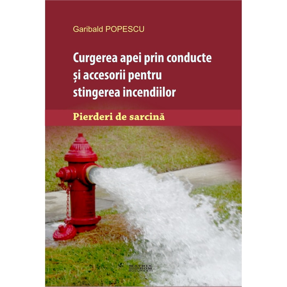 Curgerea apei prin conducte si accesorii pentru stingerea incendiilor. Pierderi de sarcina, Garibald Popescu