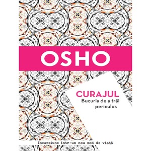 Osho Curajul Bucuria De A Trai Periculos Emag Ro