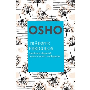 Osho. Traieste periculos Osho. Traieste periculos
