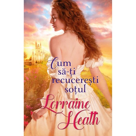 Cum Sa Ti Recuceresti Sotul Lorraine Heath Emag Ro