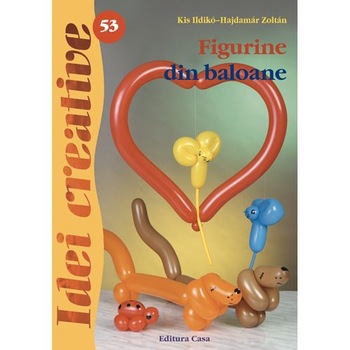 Figurine din baloane - Ed. a II a - Kis Ildikó, Hajdamár Zoltán Figurine din baloane - Ed. a II a - Kis Ildikó, Hajdamár Zoltán