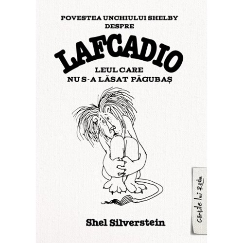Povestea unchiului Shelby despre Lafcadio, leul care nu s-a lăsat păgubaş - Shel Silverstein