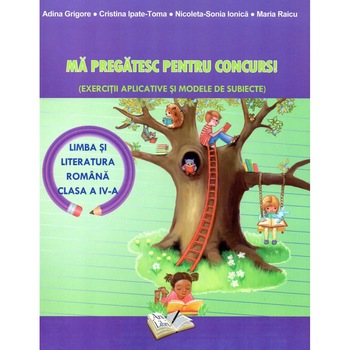 Ma pregatesc pentru concursuri. Exercitii aplicative si modele de subiecte. Limba si literatura romana clasa a IV-a 2018, autor Adina Grigore Ma pregatesc pentru concursuri. Exercitii aplicative si modele de subiecte. Limba si literatura romana clasa a IV-a 2018, autor Adina Grigore