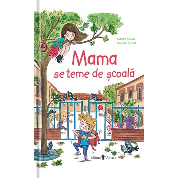 Mama se teme de scoala, Sandra Nelson, Caroline Ayrault Mama se teme de scoala, Sandra Nelson, Caroline Ayrault
