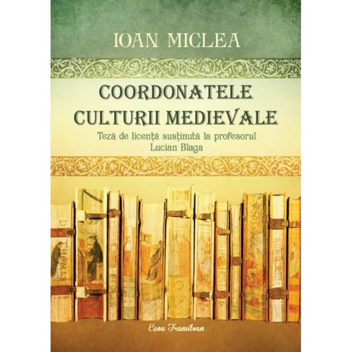 Coordonatele Culturii Medievale - Ioan Miclea