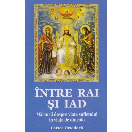 Intre Rai Si Iad Marturii Despre Viata Sufletului In Viata De Dincolo Editura Bunavestire Emag Ro