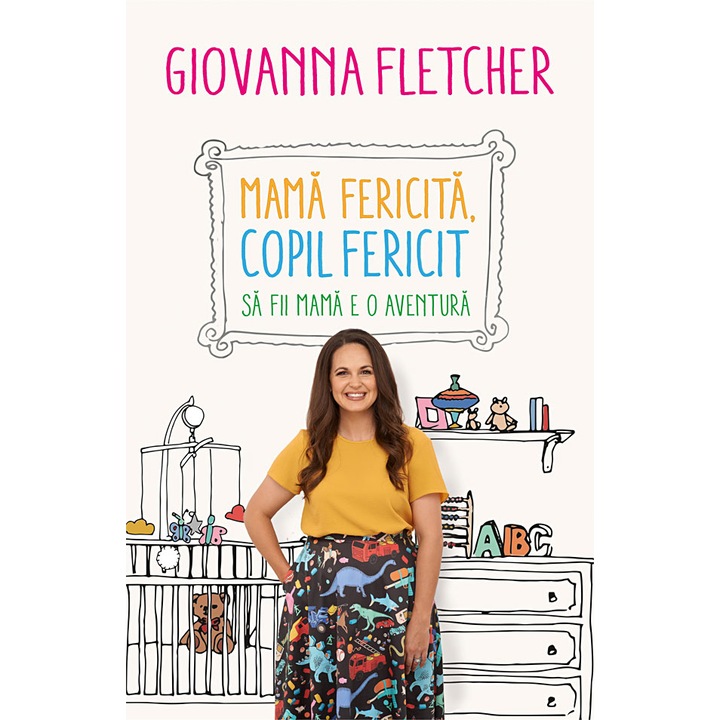 Mama Fericita,Copil Fericit:Sa Fii Mama E O Aventura-Giovanna Fletcher