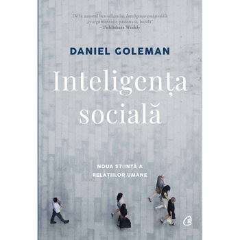 Inteligenta sociala. Noua stiinta a relatiilor umane. Ed a II a, revizuita, Daniel Goleman Inteligenta sociala. Noua stiinta a relatiilor umane. Ed a II a, revizuita, Daniel Goleman