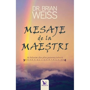 Mesaje De La Maestri - Dr.Brian Weiss Mesaje De La Maestri - Dr.Brian Weiss