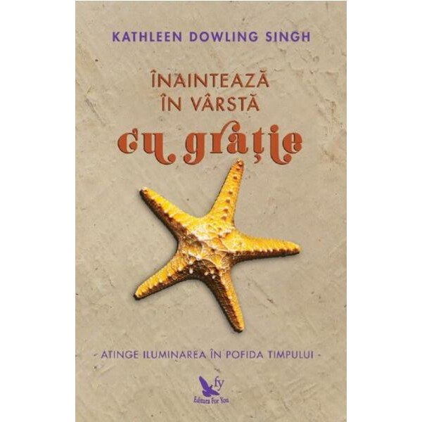 Inainteaza In Varsta Cu Gratie - Kathleen Dowling Singh