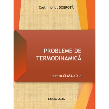 Culegere de FIZICA: Probleme de termodinamica pentru clasa a X-a Culegere de FIZICA: Probleme de termodinamica pentru clasa a X-a