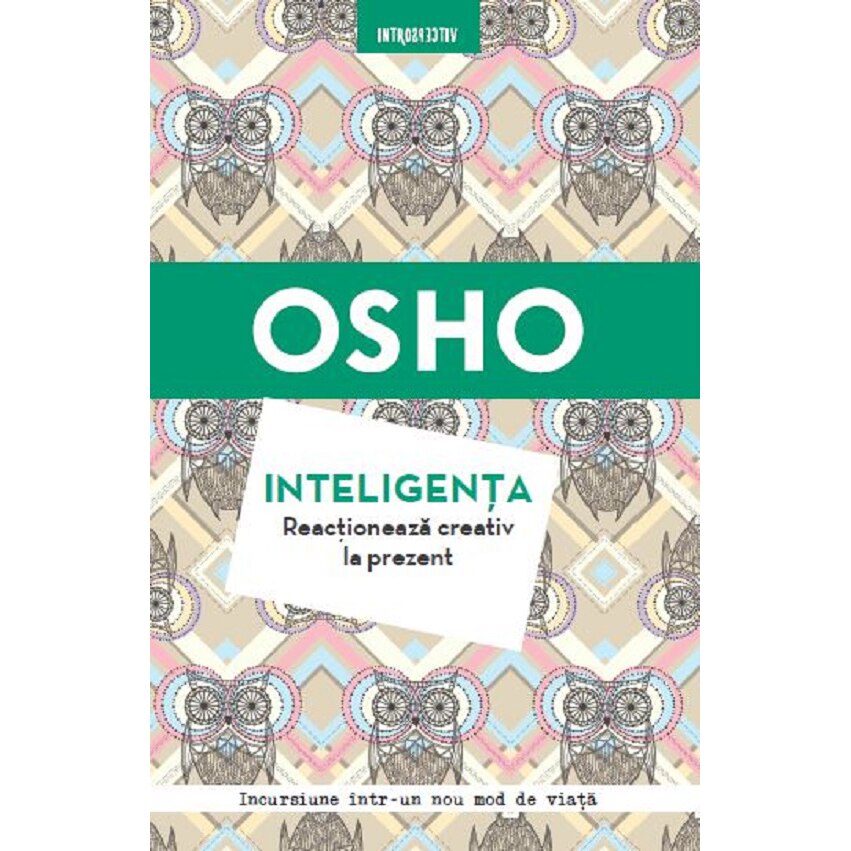 Osho. Inteligenta. Reactioneaza Creativ La Prezent. Reeditare