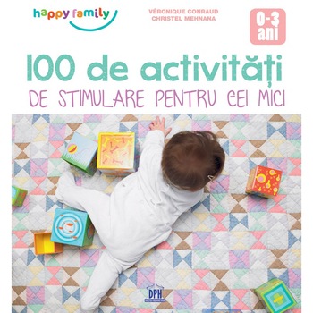 100 De Activitati De Stimulare Pentru Cei Mici, Veronique Conraud 100 De Activitati De Stimulare Pentru Cei Mici, Veronique Conraud