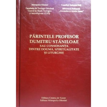 Parintele Profesor Dumitru Staniloae Sau Consonanta Dintre Dogma, Spiritualitate Si Liturghie - Nic Parintele Profesor Dumitru Staniloae Sau Consonanta Dintre Dogma, Spiritualitate Si Liturghie - Nic