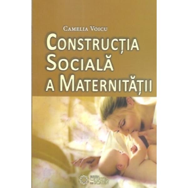 Constructia Sociala A Maternitatii - Camelia Voicu