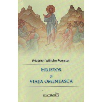 Hristos si viata omeneasca - Friedrich Wilhelm Foerster Hristos si viata omeneasca - Friedrich Wilhelm Foerster
