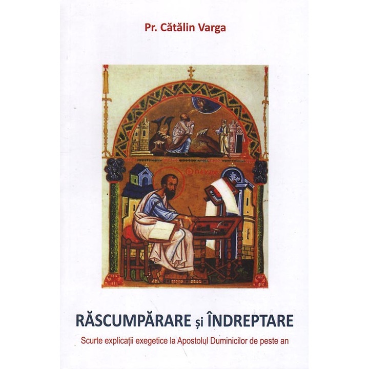 Rascumparare si indreptare. Scurte explicatii exegetice la Apostolul Duminicilor de peste an, Pr. Catalin Varga, Editura Oastea Domnului