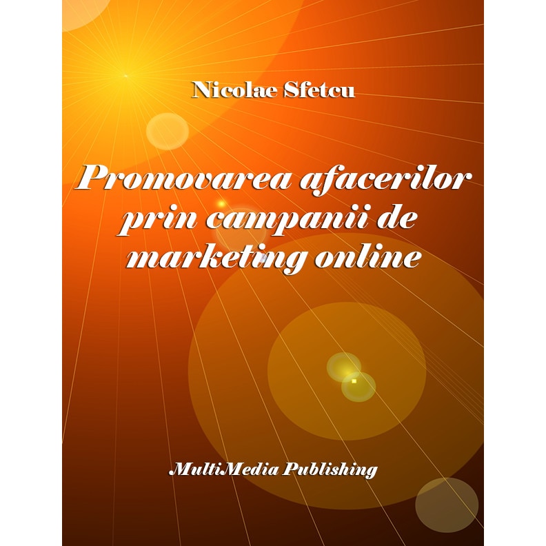 Endure candidate how often Promovarea afacerilor prin campanii de marketing online, Nicolae Sfetcu, PDF  - eMAG.ro