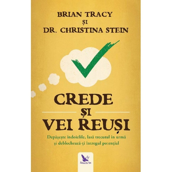 Crede Si Vei Reusi - Brian Tracy Si Dr.Christina Stein