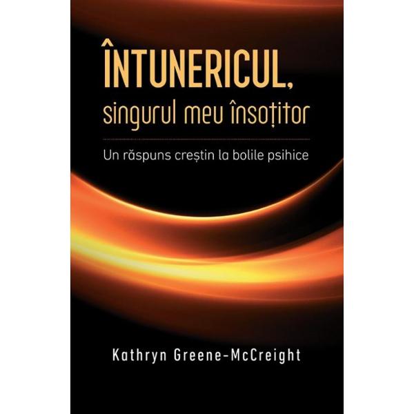 Intunericul, singurul meu insotitor - Kathryn Greene-McCreight