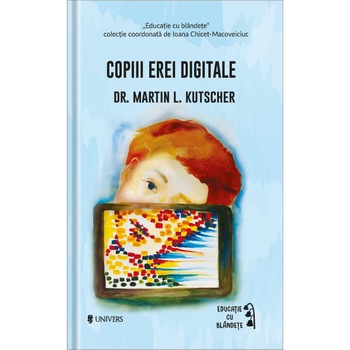 Copiii erei digitale, Dr. Martin L. Kutscher Copiii erei digitale, Dr. Martin L. Kutscher