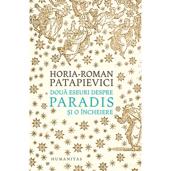 Doua eseuri despre paradis, ed. a II-a. Horia-Roman Patapievici Doua eseuri despre paradis, ed. a II-a. Horia-Roman Patapievici