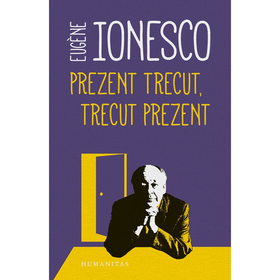 Prezent trecut, trecut prezent - Eugene Ionesco